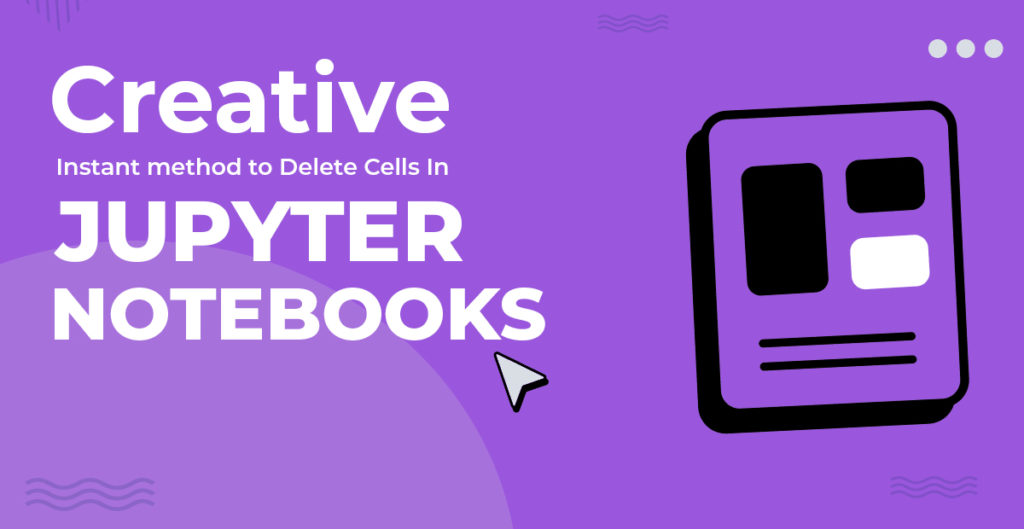 how-to-delete-cells-in-jupyter-notebooks